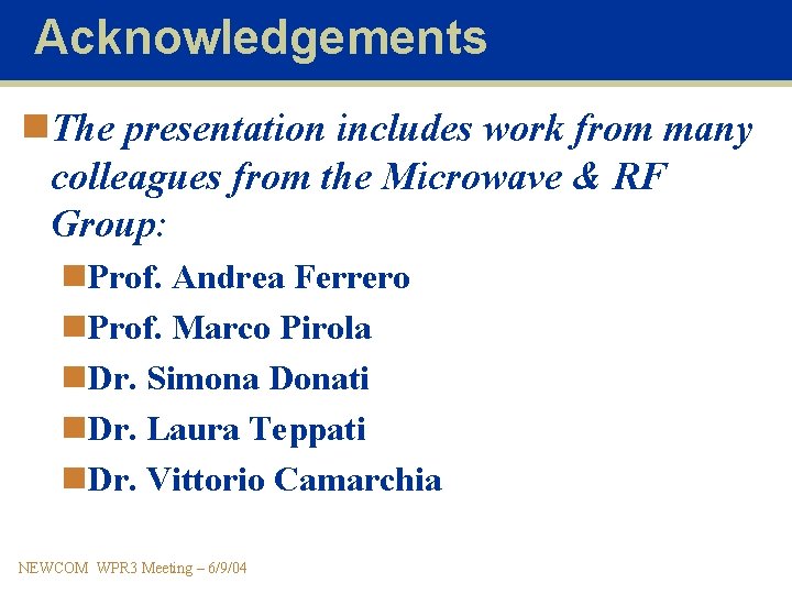Acknowledgements n. The presentation includes work from many colleagues from the Microwave & RF