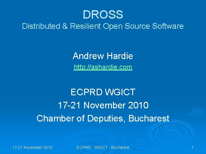 DROSS Distributed & Resilient Open Source Software Andrew Hardie http: //ashardie. com ECPRD WGICT