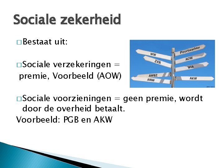 Sociale zekerheid � Bestaat uit: � Sociale verzekeringen = premie, Voorbeeld (AOW) � Sociale