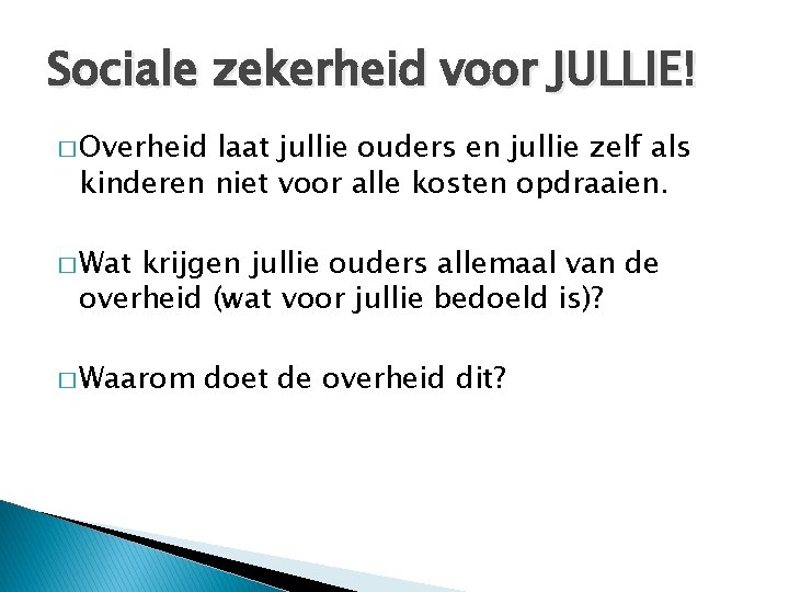 Sociale zekerheid voor JULLIE! � Overheid laat jullie ouders en jullie zelf als kinderen