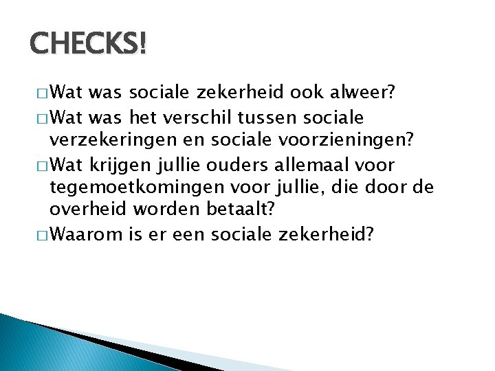 CHECKS! � Wat was sociale zekerheid ook alweer? � Wat was het verschil tussen