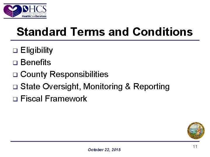 Standard Terms and Conditions Eligibility q Benefits q County Responsibilities q State Oversight, Monitoring