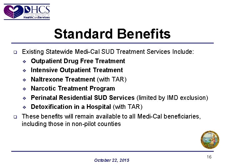 Standard Benefits q Existing Statewide Medi-Cal SUD Treatment Services Include: v Outpatient Drug Free
