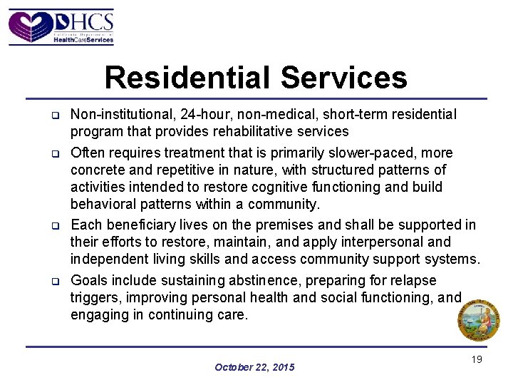 Residential Services q q Non-institutional, 24 -hour, non-medical, short-term residential program that provides rehabilitative