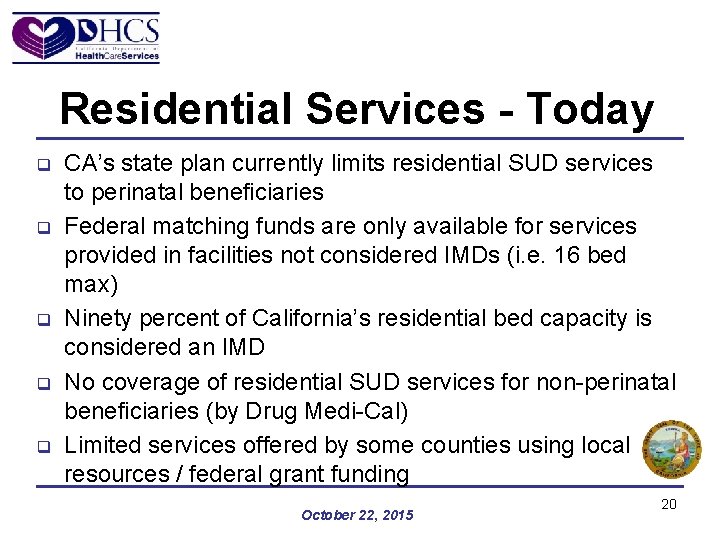 Residential Services - Today q q q CA’s state plan currently limits residential SUD