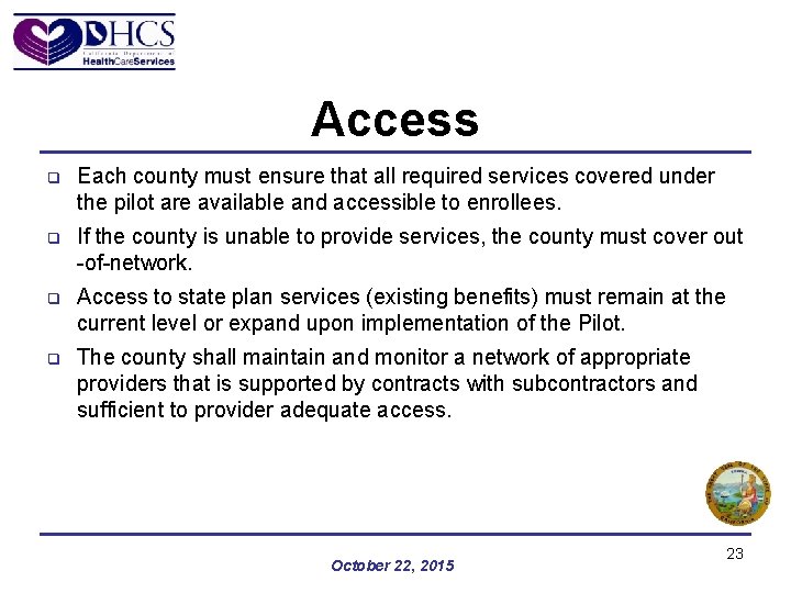 Access q Each county must ensure that all required services covered under the pilot
