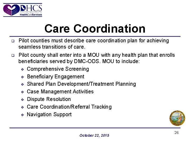 Care Coordination q Pilot counties must describe care coordination plan for achieving seamless transitions