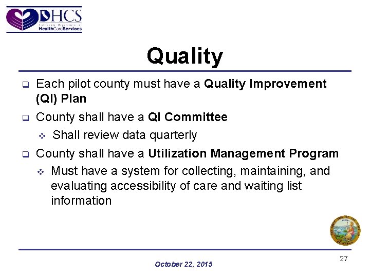 Quality q q q Each pilot county must have a Quality Improvement (QI) Plan