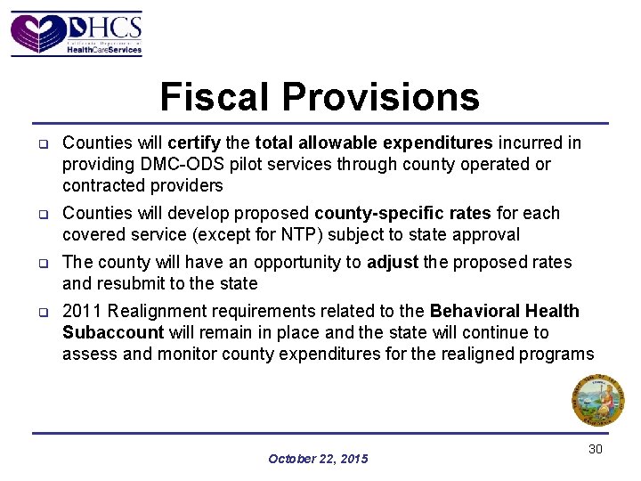 Fiscal Provisions q Counties will certify the total allowable expenditures incurred in providing DMC-ODS