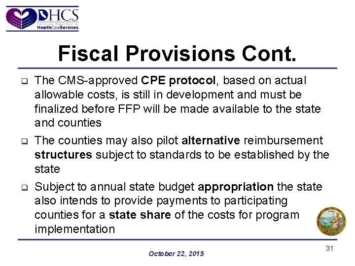 Fiscal Provisions Cont. q q q The CMS-approved CPE protocol, based on actual allowable