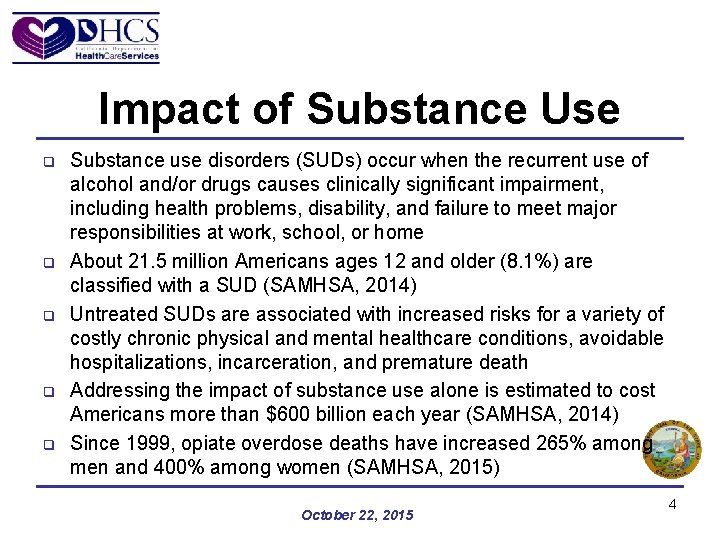 Impact of Substance Use q q q Substance use disorders (SUDs) occur when the