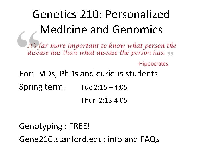 Genetics 210: Personalized Medicine and Genomics For: MDs, Ph. Ds and curious students Spring
