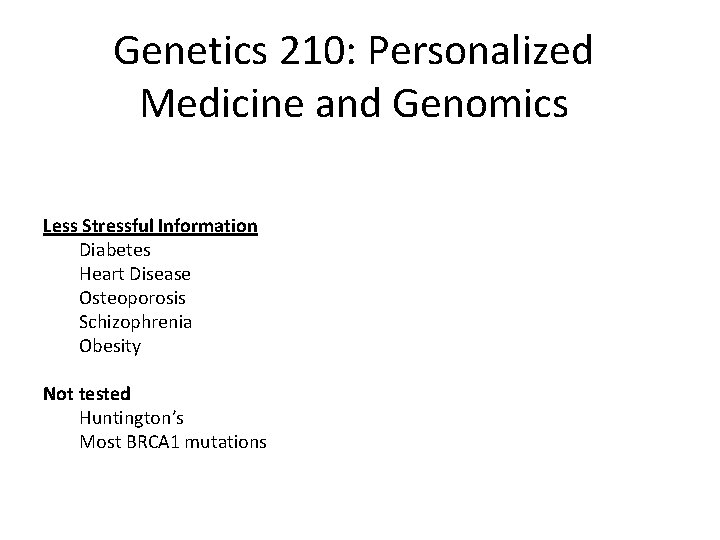 Genetics 210: Personalized Medicine and Genomics Less Stressful Information Diabetes Heart Disease Osteoporosis Schizophrenia