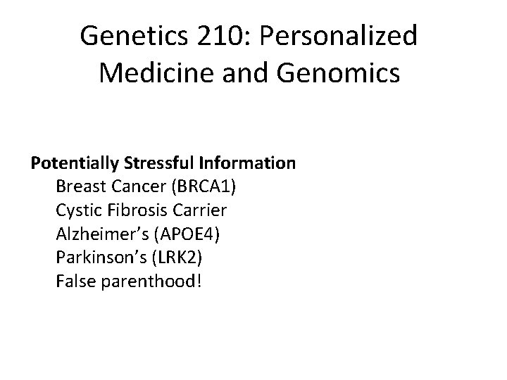 Genetics 210: Personalized Medicine and Genomics Potentially Stressful Information Breast Cancer (BRCA 1) Cystic