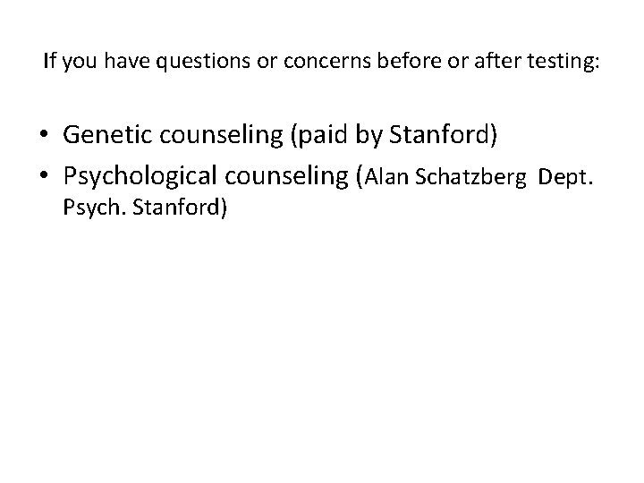 If you have questions or concerns before or after testing: • Genetic counseling (paid