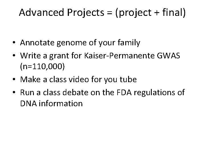 Advanced Projects = (project + final) • Annotate genome of your family • Write