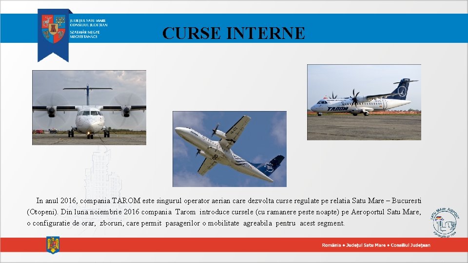 CURSE INTERNE In anul 2016, compania TAROM este singurul operator aerian care dezvolta curse