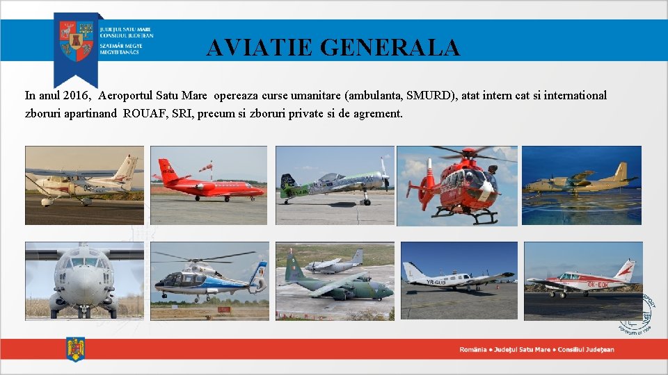 AVIATIE GENERALA In anul 2016, Aeroportul Satu Mare opereaza curse umanitare (ambulanta, SMURD), atat