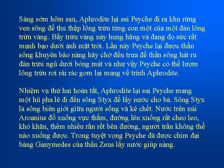 Sáng sớm hôm sau, Aphrodite lại sai Psyche đi ra khu rừng ven sông