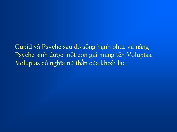 Cupid và Psyche sau đó sống hạnh phúc và nàng Psyche sinh được một