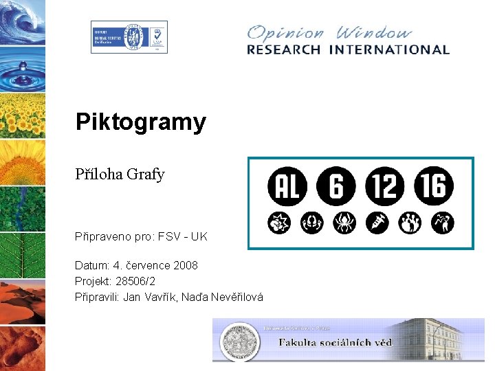 Piktogramy Příloha Grafy Připraveno pro: FSV - UK Datum: 4. července 2008 Projekt: 28506/2