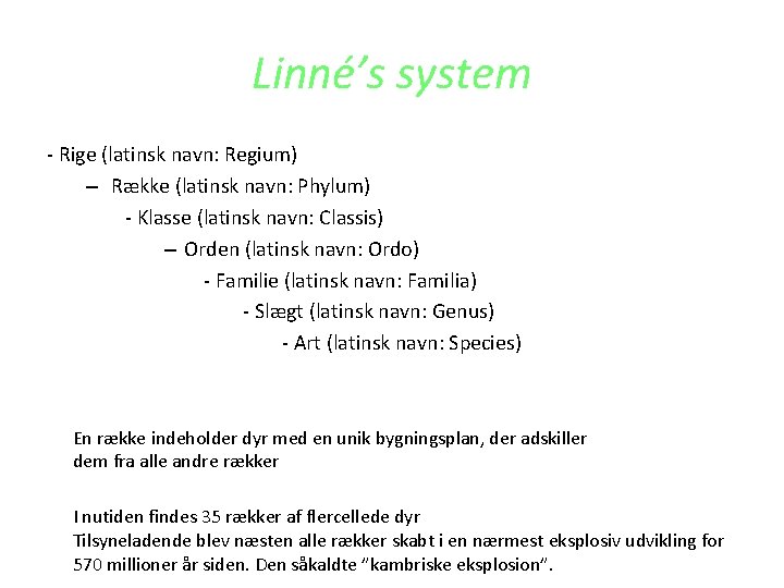 Linné’s system - Rige (latinsk navn: Regium) – Række (latinsk navn: Phylum) - Klasse