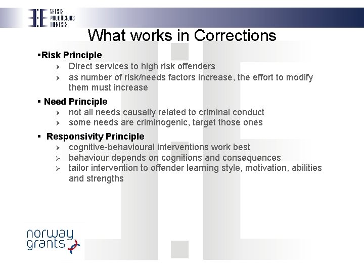 What works in Corrections §Risk Principle Ø Direct services to high risk offenders Ø