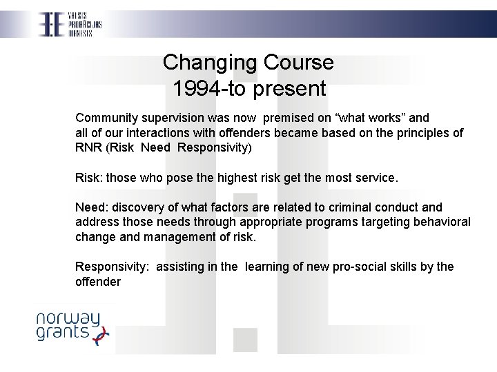 Changing Course 1994 -to present Community supervision was now premised on “what works” and