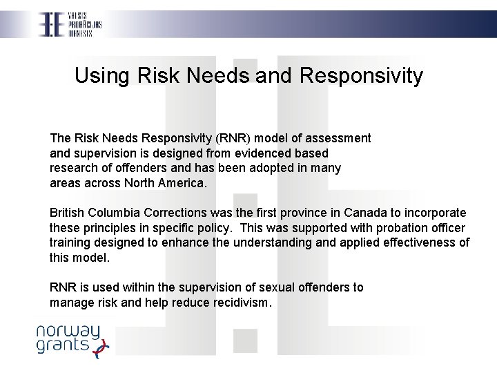 Using Risk Needs and Responsivity The Risk Needs Responsivity (RNR) model of assessment and