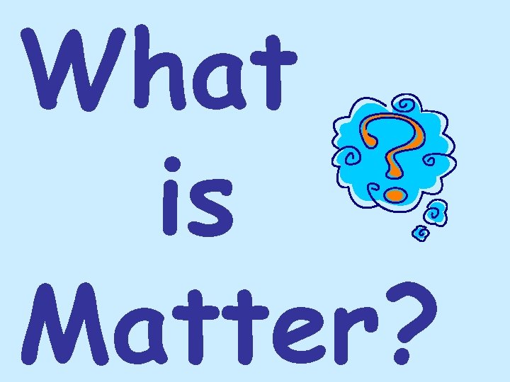 What is Matter? 