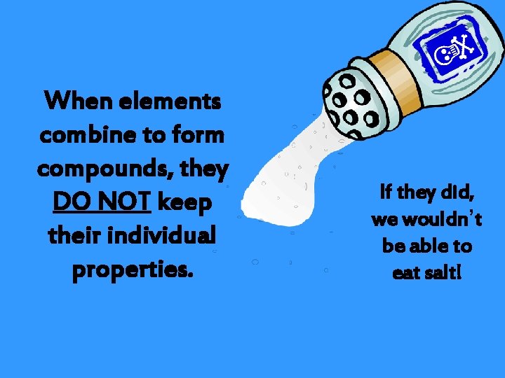 When elements combine to form compounds, they DO NOT keep their individual properties. If