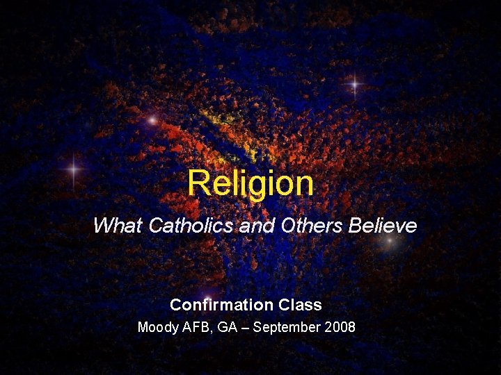 Religion What Catholics and Others Believe Confirmation Class Moody AFB, GA – September 2008