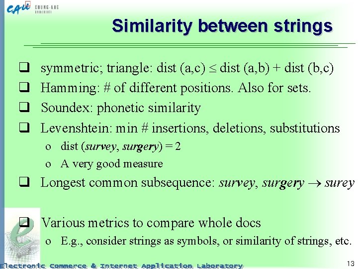 Similarity between strings q q symmetric; triangle: dist (a, c) dist (a, b) +