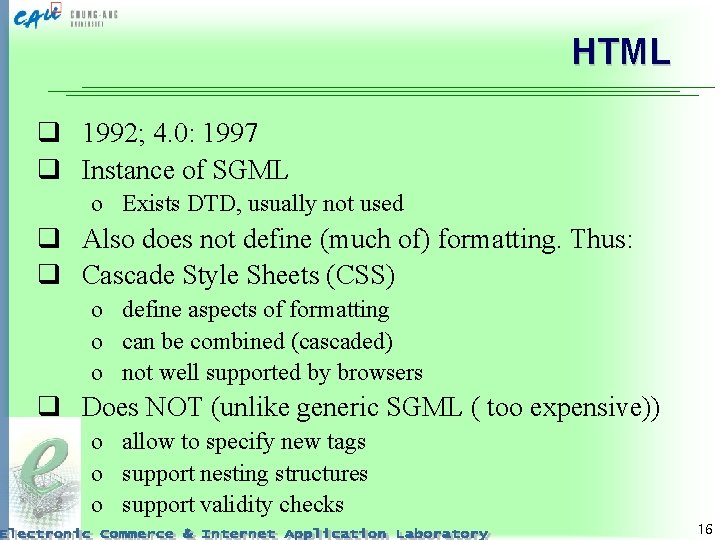 HTML q 1992; 4. 0: 1997 q Instance of SGML o Exists DTD, usually