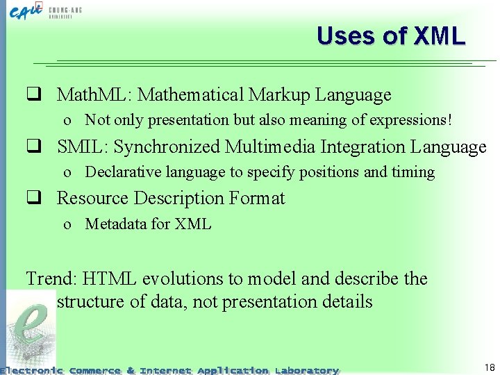 Uses of XML q Math. ML: Mathematical Markup Language o Not only presentation but