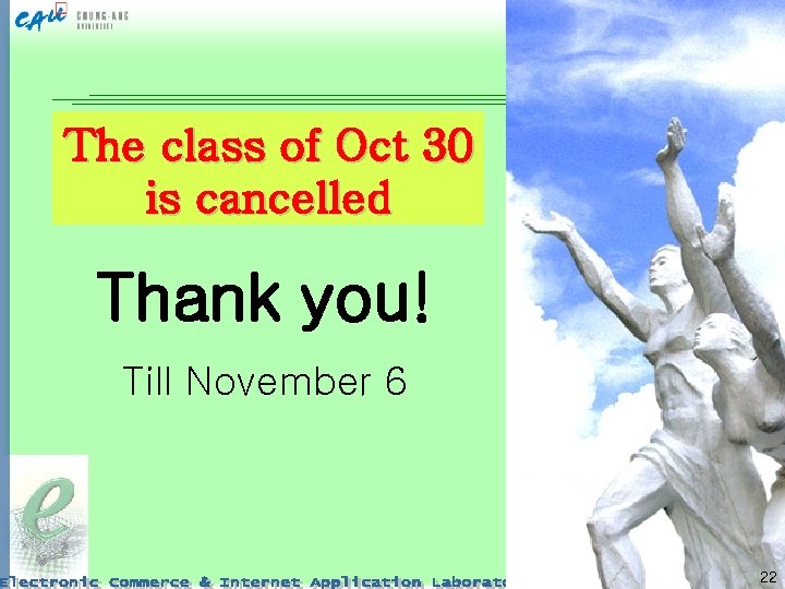 The class of Oct 30 is cancelled Thank you! Till November 6 22 