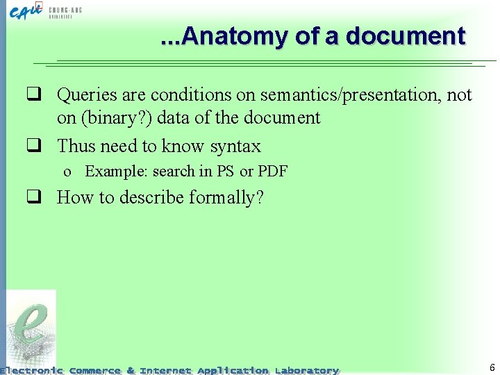 . . . Anatomy of a document q Queries are conditions on semantics/presentation, not