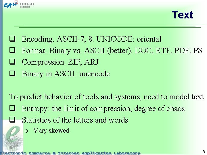 Text q q Encoding. ASCII-7, 8. UNICODE: oriental Format. Binary vs. ASCII (better). DOC,