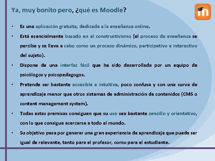 Ya, muy bonito pero, ¿qué es Moodle? • Es una aplicación gratuita, dedicada a