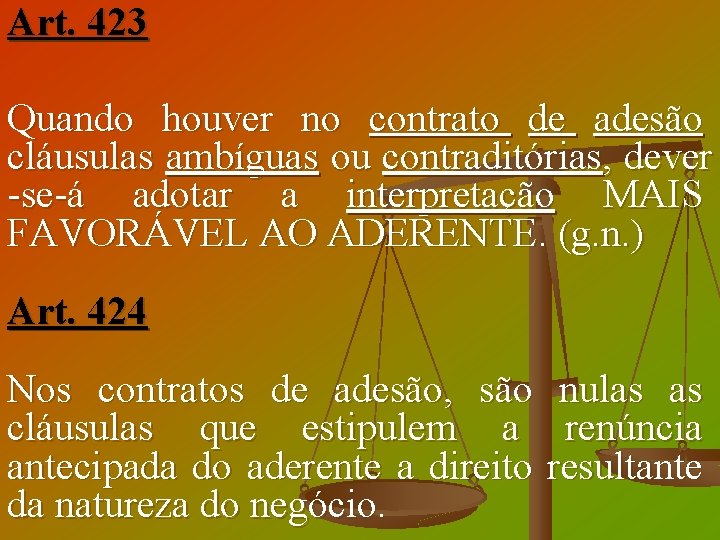 Art. 423 Quando houver no contrato de adesão cláusulas ambíguas ou contraditórias, dever -se-á