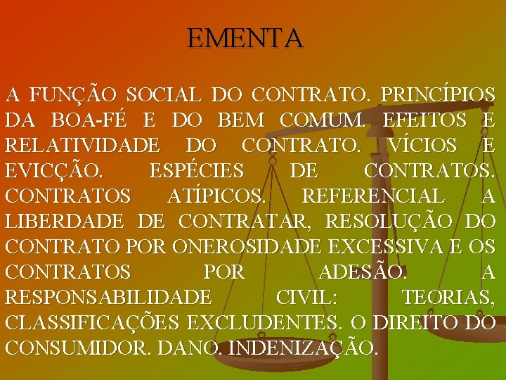 EMENTA A FUNÇÃO SOCIAL DO CONTRATO. PRINCÍPIOS DA BOA-FÉ E DO BEM COMUM. EFEITOS