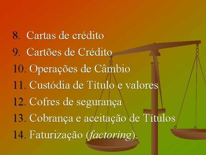 8. Cartas de crédito 9. Cartões de Crédito 10. Operações de Câmbio 11. Custódia