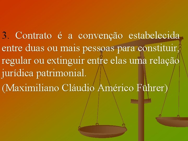 3. Contrato é a convenção estabelecida entre duas ou mais pessoas para constituir, regular