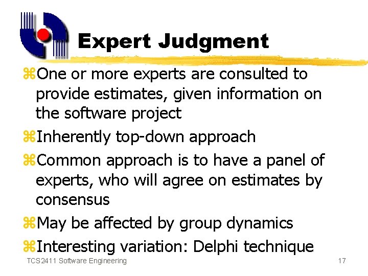 Expert Judgment z. One or more experts are consulted to provide estimates, given information