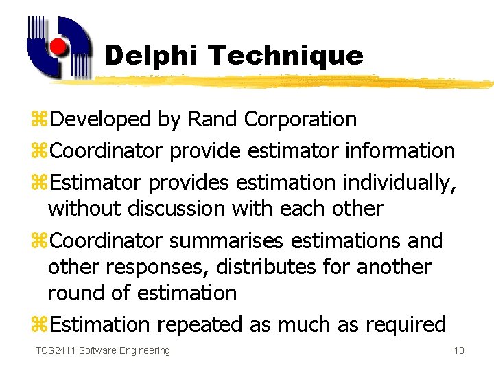 Delphi Technique z. Developed by Rand Corporation z. Coordinator provide estimator information z. Estimator