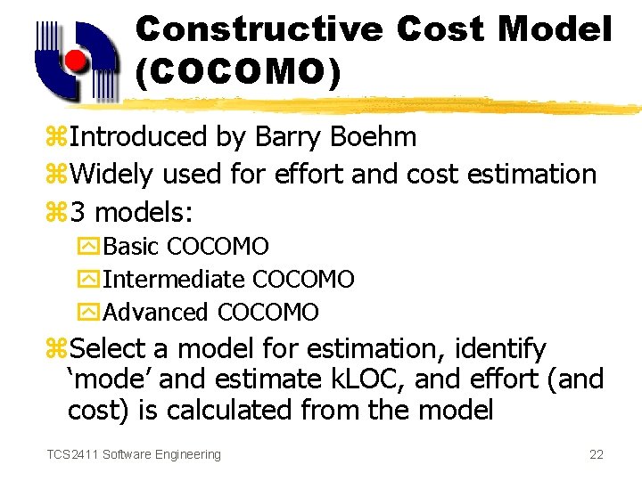 Constructive Cost Model (COCOMO) z. Introduced by Barry Boehm z. Widely used for effort
