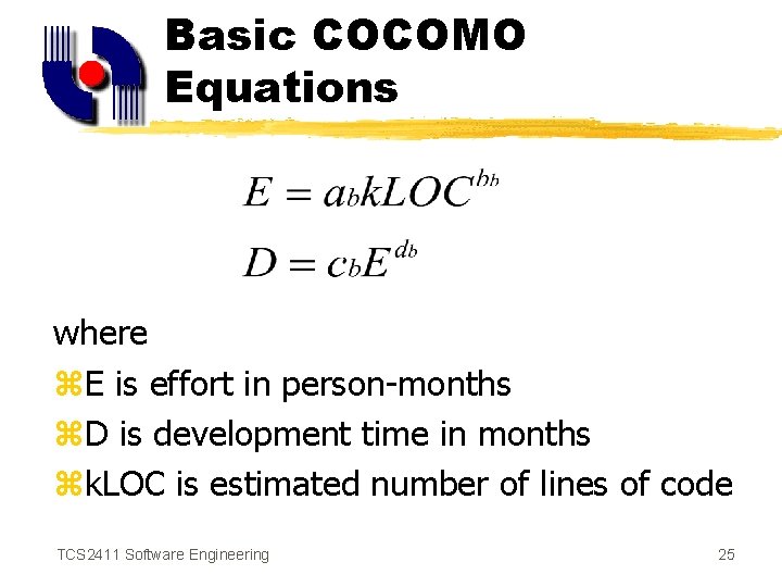 Basic COCOMO Equations where z. E is effort in person-months z. D is development
