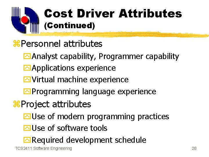 Cost Driver Attributes (Continued) z. Personnel attributes y. Analyst capability, Programmer capability y. Applications