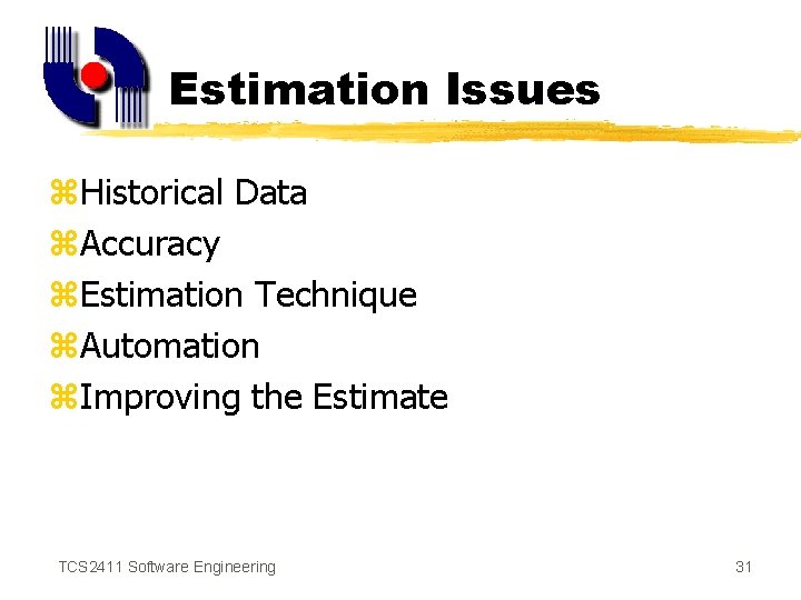 Estimation Issues z. Historical Data z. Accuracy z. Estimation Technique z. Automation z. Improving