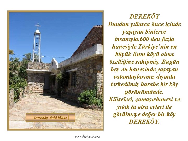 Dereköy’deki kilise DEREKÖY Bundan yıllarca önce içinde yaşayan binlerce insanıyla, 600 den fazla hanesiyle